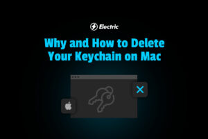 Why and How To Delete Your Keychain on Mac