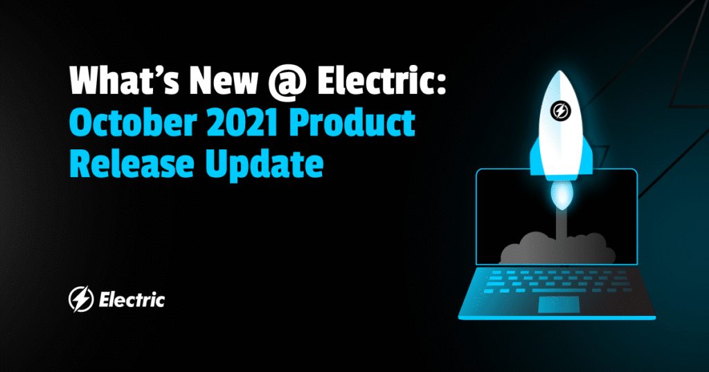 What's New at Electric | October 2021 Product Release Update | Electric