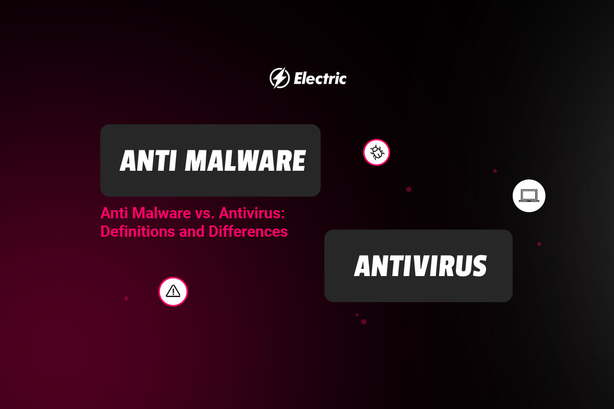 Anti Malware Antivirus: Definitions and Differences |